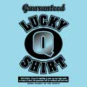 Guaranteed Lucky Q Shirt